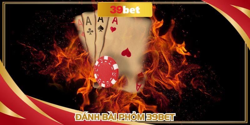 Đánh Bài Phỏm 39BET: Thể Loại Kết Hợp Trí Tuệ Đỉnh Cao