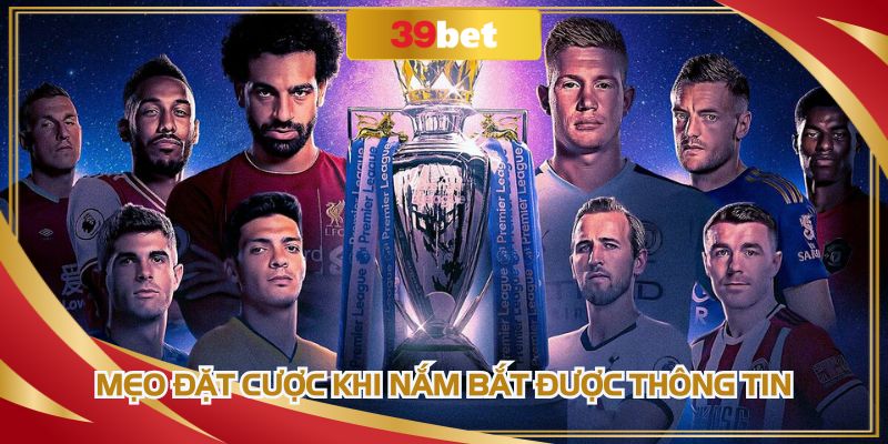 Mẹo đặt cược khi nắm bắt được thông tin