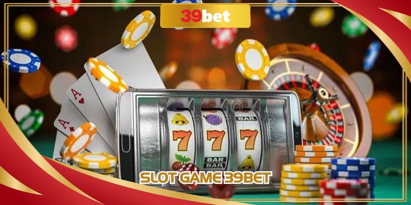 Slot game 39BET - Bí Quyết Tham Gia Ăn Thưởng Tỷ Lệ Cao