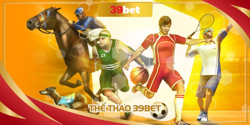 Thể thao 39BET - Trải Nghiệm Không Gian Cá Cược Đỉnh Cao