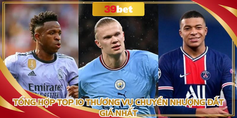 Tổng hợp Top 10 thương vụ chuyển nhượng đắt giá nhất